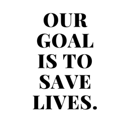 Our goal is to save lives